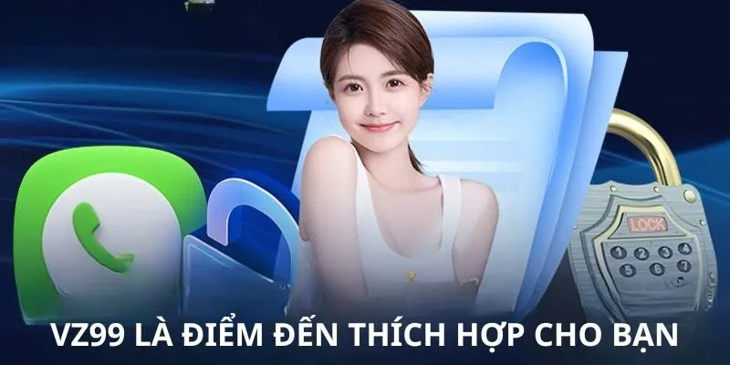 Giới Thiệu VZ99 là điểm đến thích hợp cho bạn Giới Thiệu VZ99 là điểm đến thích hợp cho bạn